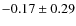 $-0.17\pm0.29$