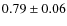 $0.79\pm0.06$