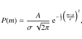 \begin{displaymath}P(m) = {A \over \sigma \ \sqrt{2\pi}} \ {\rm e}^{-{1\over 2}\bigl({m - \mu\over \sigma}\bigr)^2},
\end{displaymath}