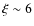 $\xi\sim 6$