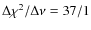 $\Delta\chi^2/\Delta\nu=37/1$