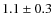 $1.1\pm0.3$