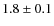 $1.8\pm0.1$