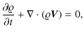 $\displaystyle {\partial\varrho\over \partial t}+\nabla \cdot \left(\varrho{\vec V}\right)=0,$