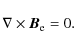 \begin{displaymath}
\nabla\times {\vec B_{\rm e}}=0.
\end{displaymath}
