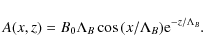 \begin{displaymath}A(x,z) = B_{\rm0}{\Lambda}_{B}\cos{(x/{\Lambda}_{B})}{\rm e}^{-z/{\Lambda}_{B}}.
\end{displaymath}