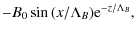 $\displaystyle -B_{\rm0} \sin{(x/{\Lambda}_{B})} {\rm e}^{-z/{\Lambda}_{B}},$