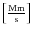 $\left[\frac{\rm Mm}{\rm s}\right]$
