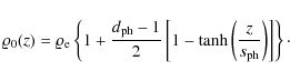 \begin{displaymath}
\varrho_{\rm0}(z)=\varrho_{\rm e}\left\{1+\frac{d_{\rm ph}-1...
...1-\tanh\left( \frac{z}{s_{\rm ph}}\right) \right]\right\}\cdot
\end{displaymath}