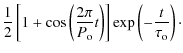 $\displaystyle \frac{1}{2}\left[1+\cos\left(\frac{2\pi}{P_{\rm o}}t\right)\right]\exp\left(-\frac{t}{\tau_{\rm o}}\right)\cdot$