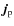 $\vec j_{\rm p}$