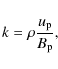 \begin{displaymath}k= \rho \frac{u_{\rm p}}{B_{\rm p}} ,
\end{displaymath}