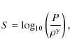 \begin{displaymath}S= \log_{10} \left( \frac{P}{\rho^{\gamma}} \right) ,
\end{displaymath}