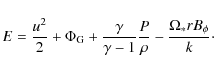 \begin{displaymath}E= \frac{u^2}{2} + \Phi_{\rm G} + \frac{\gamma}{\gamma -1} \frac{P}{\rho} - \frac{ \Omega_* r B_\phi}{k} \cdot
\end{displaymath}