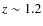 $z\sim 1.2$