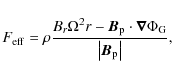 \begin{displaymath}F_{\rm eff} = \rho \frac{ B_r \Omega^2 r - \vec{B}_{\rm p} \c...
...\nabla \Phi_{\rm G} }{\left\vert \vec{B}_{\rm p} \right\vert},
\end{displaymath}