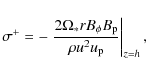 \begin{displaymath}\sigma^+= - \left . \frac{ 2 \Omega_* r B_\phi B_{\rm p} } { \rho u^2 u_{\rm p} } \right \vert _{z=h} ,
\end{displaymath}