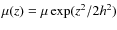 $\mu(z) = \mu
\exp(z^2/2h^2)$
