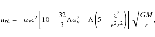 \begin{displaymath}u_{r{\rm d}} = -\alpha_{\rm v}\epsilon^2\left[10-\frac{32}{3}...
...-\frac{z^2}{\epsilon^2r^2}\right)\right] \sqrt{\frac{GM}{r}} ,
\end{displaymath}