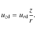 \begin{displaymath}u_{z{\rm d}} = u_{r{\rm d}} \frac{z}{r} .
\end{displaymath}