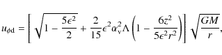 \begin{displaymath}u_{\phi{\rm d}} = \left[ \sqrt{1-\frac{5\epsilon^2}{2}}+\frac...
...ac{6z^2}{5\epsilon^2r^2} \right) \right] \sqrt{\frac{GM}{r}} ,
\end{displaymath}