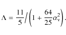 \begin{displaymath}\Lambda = \frac{11}{5} \big/ \left( 1+\frac{64}{25}\alpha_{\rm v}^2\right) .
\end{displaymath}