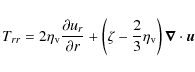 \begin{displaymath}T_{rr}=2 \eta_{\rm v} \frac{\partial u_r}{\partial r} + \left...
...ta - \frac{2}{3}\eta_{\rm v} \right) \vec \nabla \cdot \vec{u}
\end{displaymath}