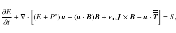 \begin{displaymath}\frac{\partial E}{\partial t} +\nabla \cdot \left[ \left( E +...
... - \vec{u} \cdot {\overline
{\overline{\vec T}}} \right] = S ,
\end{displaymath}