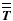 ${\overline {\overline {\vec T}}}$