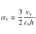 \begin{displaymath}\alpha_{\rm v} \equiv \frac{3}{2}\frac{\nu_{\rm v}}{c_{\rm s} h} \cdot
\end{displaymath}