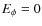 $E_\phi=0$