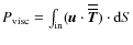 $P_{\rm visc} = \int_{\rm in} ( \vec u \cdot {\overline {\overline {\vec T}}})
\cdot {\rm d}S$