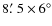 $8\hbox{$.\mkern-4mu^\prime$ }5 \times
6^\circ$