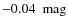 $-0.04 ~\mbox{ mag}$