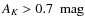 $A_K > 0.7 ~\mbox{
mag}$