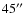 $45\hbox{$^{\prime\prime}$ }$