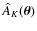 $\hat A_K(\vec\theta)$
