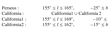 \begin{displaymath}\begin{array}{lcr}
{\rm Perseus:} \hspace*{1cm}& 155^\circ \...
...e*{1cm}&
-15^\circ \le b \le -10^\circ . \nonumber
\end{array}\end{displaymath}