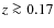 $z \ga 0.17$