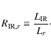 \begin{displaymath}%
R_{{\rm IR},r} \equiv \frac{L_{\rm IR}}{L_r}\cdot
\end{displaymath}