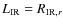$L_{\rm IR} = R_{{\rm IR},r}$