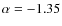 $\alpha=-1.35$