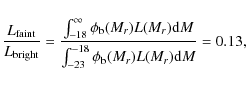 \begin{displaymath}%
\frac{L_{\rm faint}}{L_{\rm bright}} = \frac{\int_{-18}^\in...
...}M}
{\int_{-23}^{-18}\phi_{\rm b}(M_r)L(M_r){\rm d}M} = 0.13,
\end{displaymath}