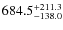 $\rm 684.5_{-138.0}^{+211.3}$