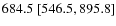 $684.5 \ [546.5,895.8]$