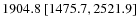 $1904.8 \ [1475.7,2521.9]$