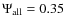 $\Psi_{\rm all}=0.35$