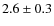 $2.6 \pm 0.3$