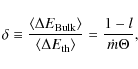 \begin{displaymath}%
\delta \equiv \frac{\left\langle \Delta E_{\rm Bulk} \right...
...e \Delta E_{\rm th} \right\rangle}= \frac{1-l}{\dot m \Theta},
\end{displaymath}