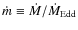 $\dot m \equiv \dot M/\dot M_{\rm Edd}$